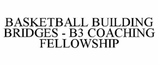 basketball building bridges - b3 coaching fellowship