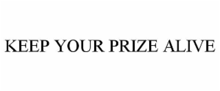 keep your prize alive