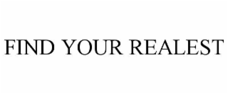 find your realest