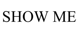 show me