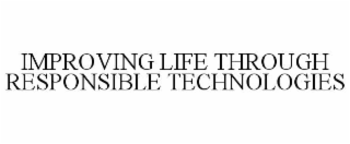 improving life through responsible technologies