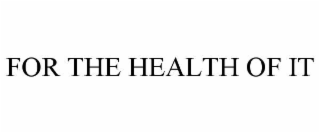 for the health of it
