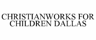 christianworks for children dallas