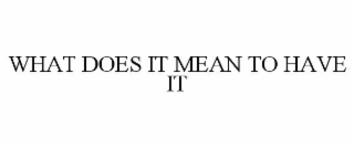 what does it mean to have it