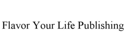 flavor your life publishing