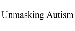 unmasking autism