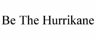 be the hurrikane
