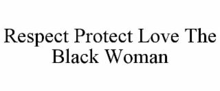 respect protect love the black woman