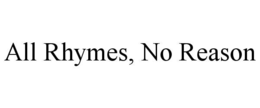 all rhymes, no reason
