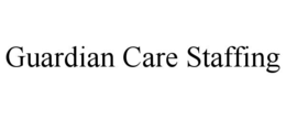 guardian care staffing