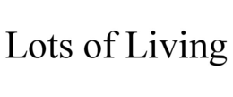 lots of living