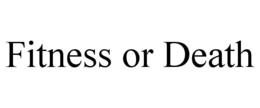 fitness or death