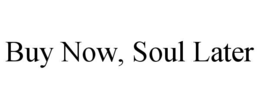buy now, soul later