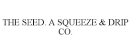 the seed. a squeeze & drip co.
