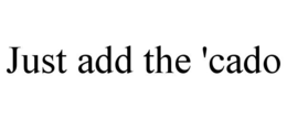 just add the 'cado