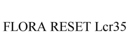 flora reset lcr35