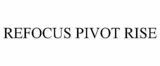 refocus pivot rise
