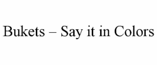 bukets – say it in colors