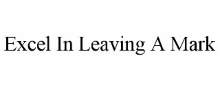 excel in leaving a mark