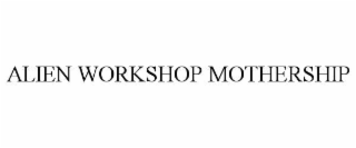 alien workshop mothership