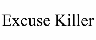 excuse killer