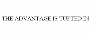 the advantage is tufted in