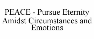 peace - pursue eternity amidst circumstances and emotions