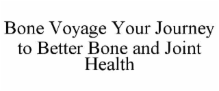bone voyage your journey to better bone and joint health