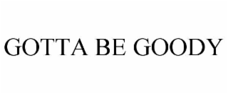 gotta be goody