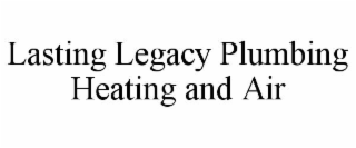 lasting legacy plumbing heating and air