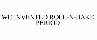 we invented roll-n-bake. period.