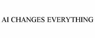 ai changes everything