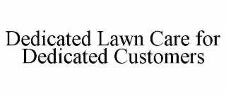 dedicated lawn care for dedicated customers