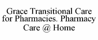 grace transitional care for pharmacies. pharmacy care @ home