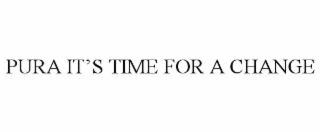 pura it’s time for a change