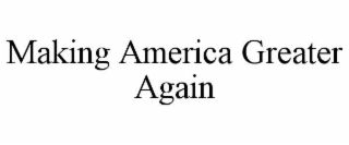 making america greater again