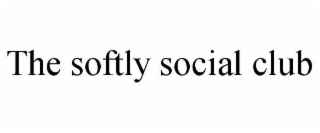 the softly social club
