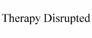 therapy disrupted