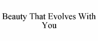beauty that evolves with you