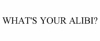 what's your alibi?