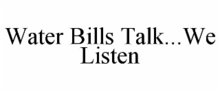 water bills talk...we listen