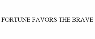 fortune favors the brave
