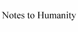 notes to humanity