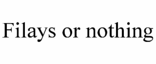 filays or nothing