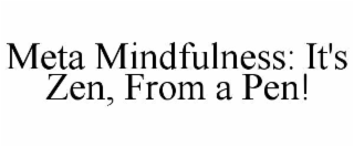 meta mindfulness: it's zen, from a pen!