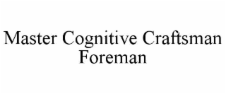 master cognitive craftsman foreman