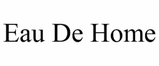 eau de home