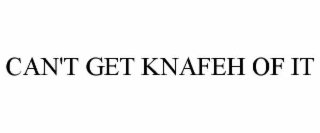 can't get knafeh of it