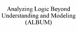 analyzing logic beyond understanding and modeling (album)