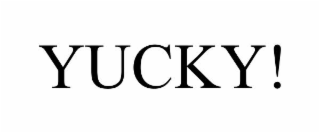 yucky!